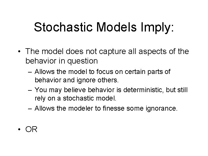 Stochastic Models Imply: • The model does not capture all aspects of the behavior