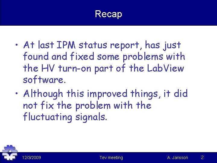 Recap • At last IPM status report, has just found and fixed some problems