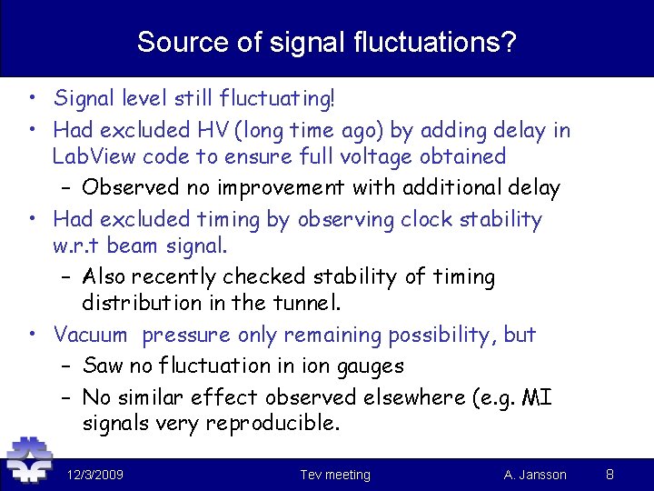 Source of signal fluctuations? • Signal level still fluctuating! • Had excluded HV (long