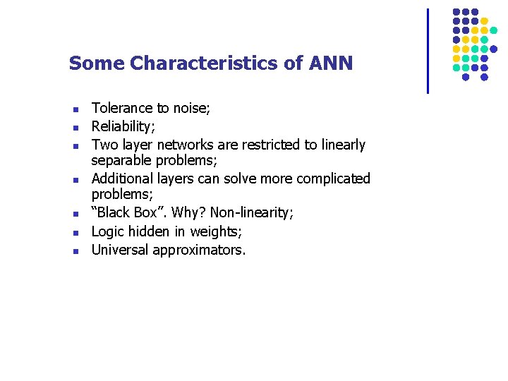 Some Characteristics of ANN n n n n Tolerance to noise; Reliability; Two layer