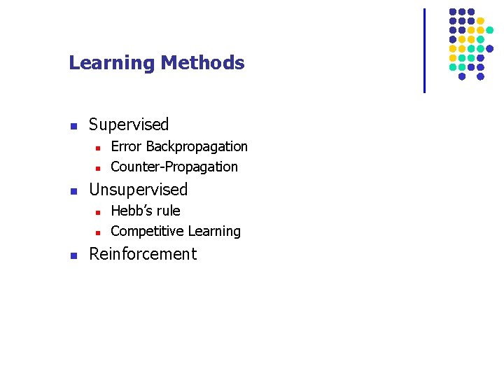 Learning Methods n Supervised n n n Unsupervised n n n Error Backpropagation Counter-Propagation