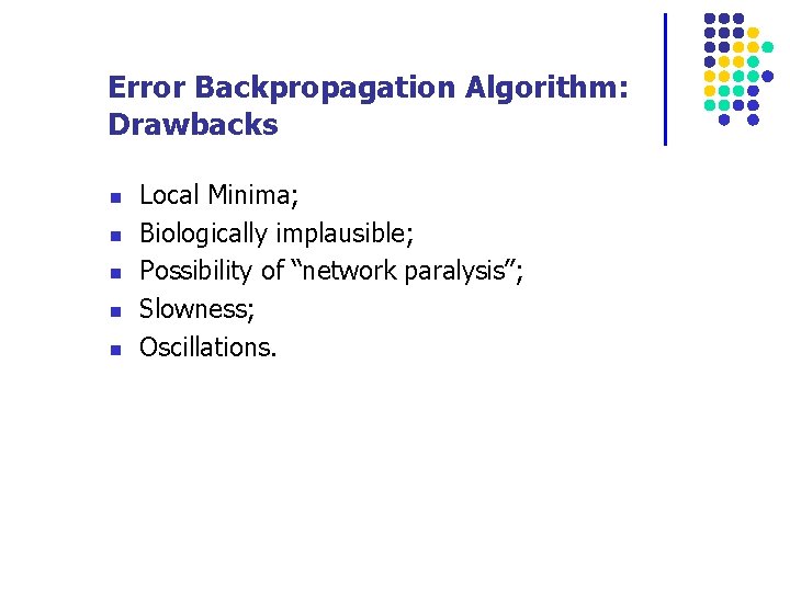 Error Backpropagation Algorithm: Drawbacks n n n Local Minima; Biologically implausible; Possibility of “network