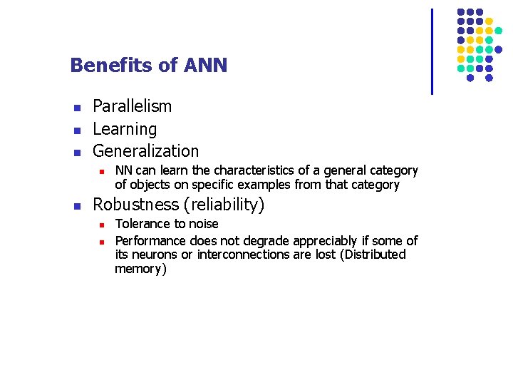 Benefits of ANN n n n Parallelism Learning Generalization n n NN can learn