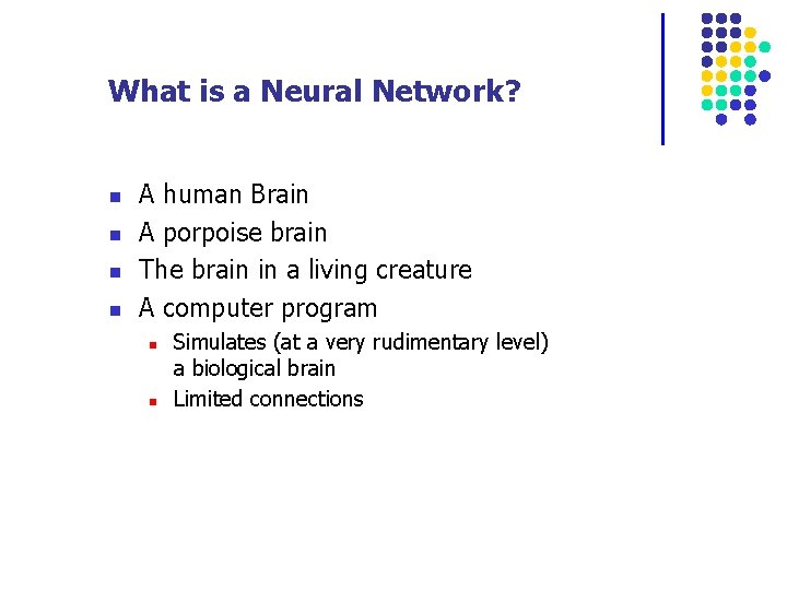 What is a Neural Network? n n A human Brain A porpoise brain The