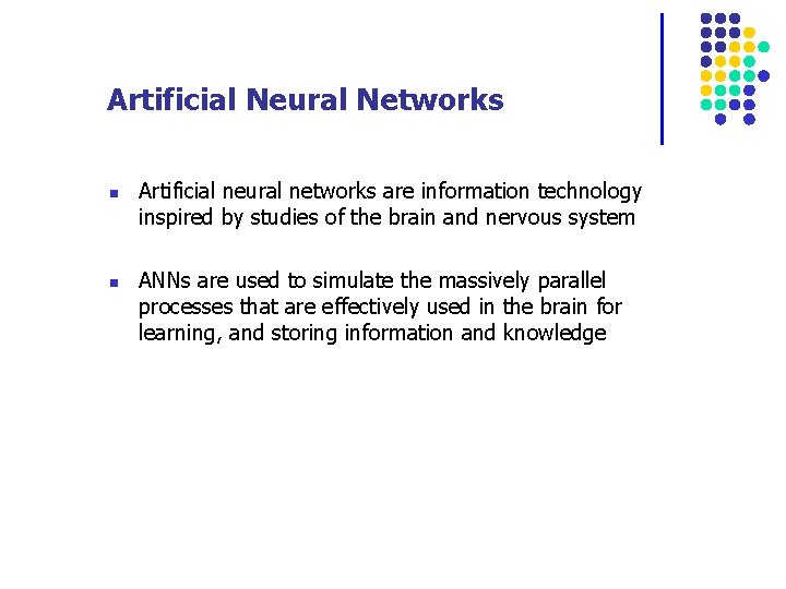 Artificial Neural Networks n n Artificial neural networks are information technology inspired by studies
