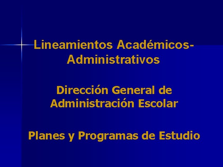 Lineamientos Académicos. Administrativos Dirección General de Administración Escolar Planes y Programas de Estudio 