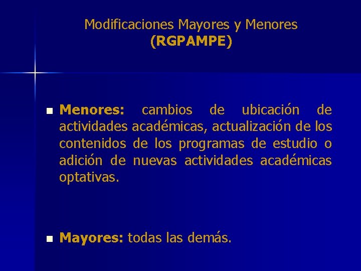 Modificaciones Mayores y Menores (RGPAMPE) n Menores: cambios de ubicación de actividades académicas, actualización