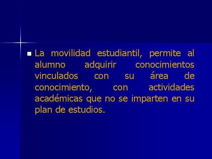 n La movilidad estudiantil, permite al alumno adquirir conocimientos vinculados con su área de