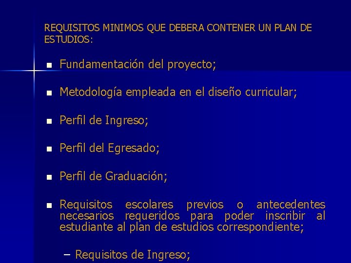 REQUISITOS MINIMOS QUE DEBERA CONTENER UN PLAN DE ESTUDIOS: n Fundamentación del proyecto; n