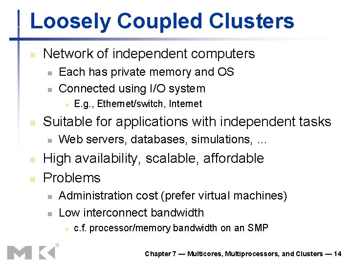 Loosely Coupled Clusters n Network of independent computers n n Each has private memory