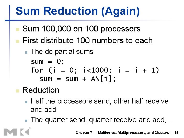 Sum Reduction (Again) n n Sum 100, 000 on 100 processors First distribute 100