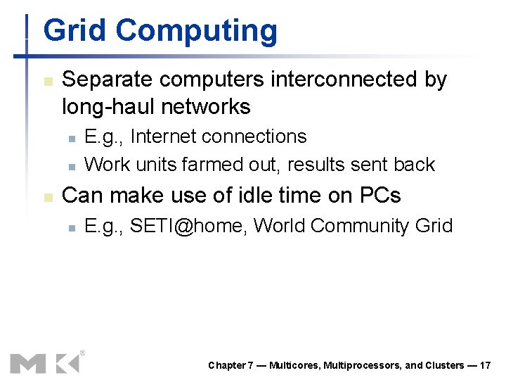 Grid Computing n Separate computers interconnected by long-haul networks n n n E. g.