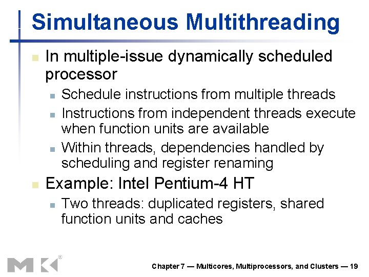 Simultaneous Multithreading n In multiple-issue dynamically scheduled processor n n Schedule instructions from multiple