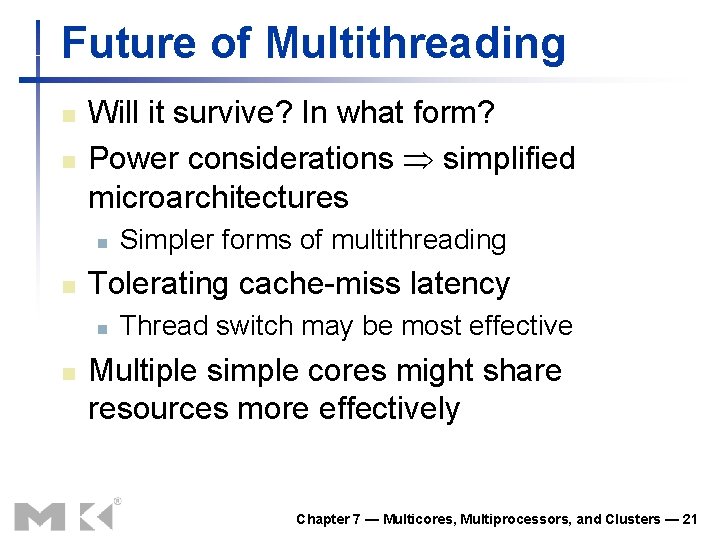 Future of Multithreading n n Will it survive? In what form? Power considerations simplified