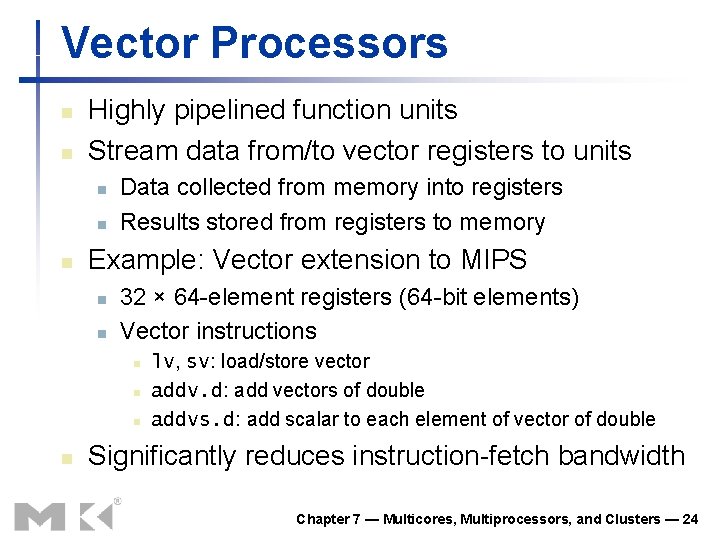 Vector Processors n n Highly pipelined function units Stream data from/to vector registers to