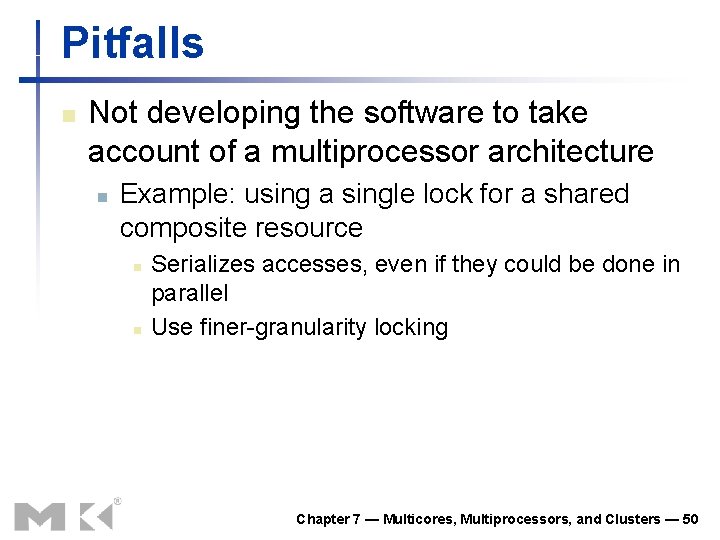 Pitfalls n Not developing the software to take account of a multiprocessor architecture n