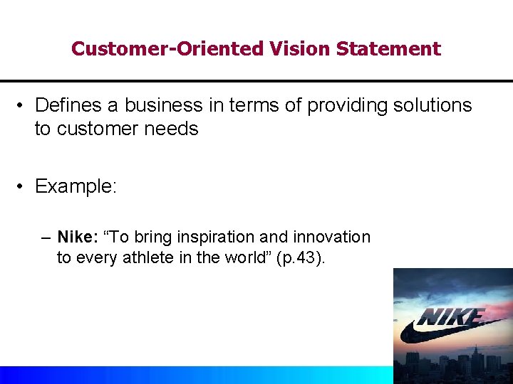 Customer-Oriented Vision Statement • Defines a business in terms of providing solutions to customer