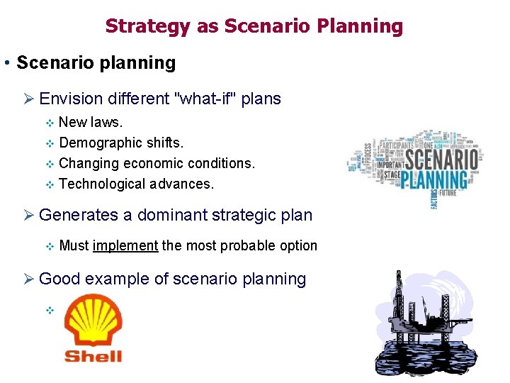 Strategy as Scenario Planning • Scenario planning Ø Envision different "what-if" plans New laws.