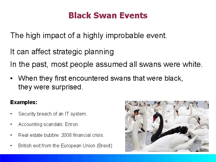 Black Swan Events The high impact of a highly improbable event. It can affect