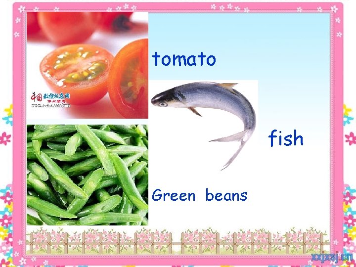 tomato fish Green beans 