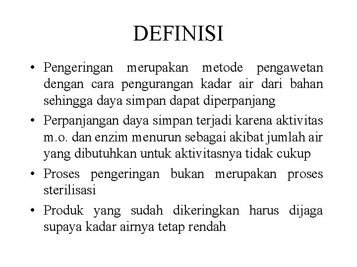 DEFINISI • Pengeringan merupakan metode pengawetan dengan cara pengurangan kadar air dari bahan sehingga