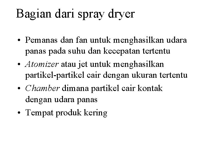 Bagian dari spray dryer • Pemanas dan fan untuk menghasilkan udara panas pada suhu