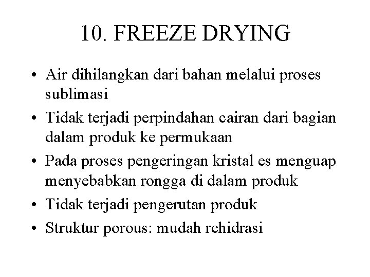 10. FREEZE DRYING • Air dihilangkan dari bahan melalui proses sublimasi • Tidak terjadi