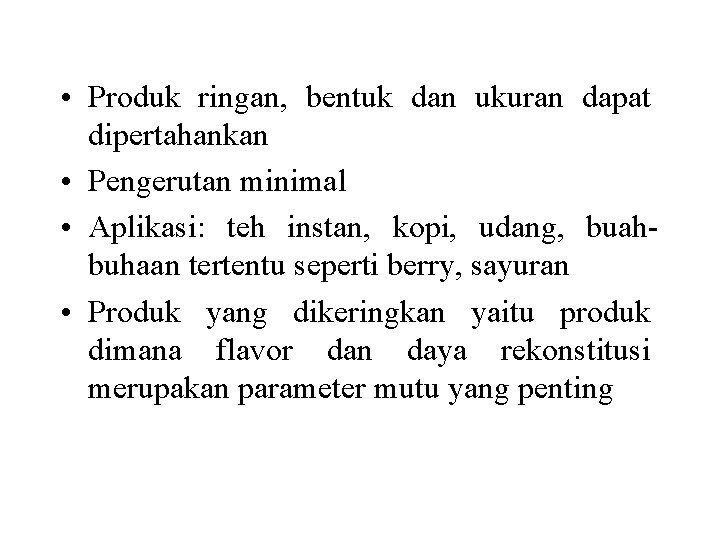  • Produk ringan, bentuk dan ukuran dapat dipertahankan • Pengerutan minimal • Aplikasi: