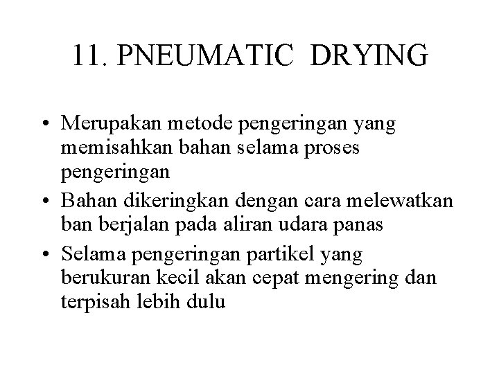 11. PNEUMATIC DRYING • Merupakan metode pengeringan yang memisahkan bahan selama proses pengeringan •