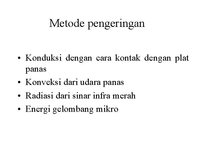 Metode pengeringan • Konduksi dengan cara kontak dengan plat panas • Konveksi dari udara