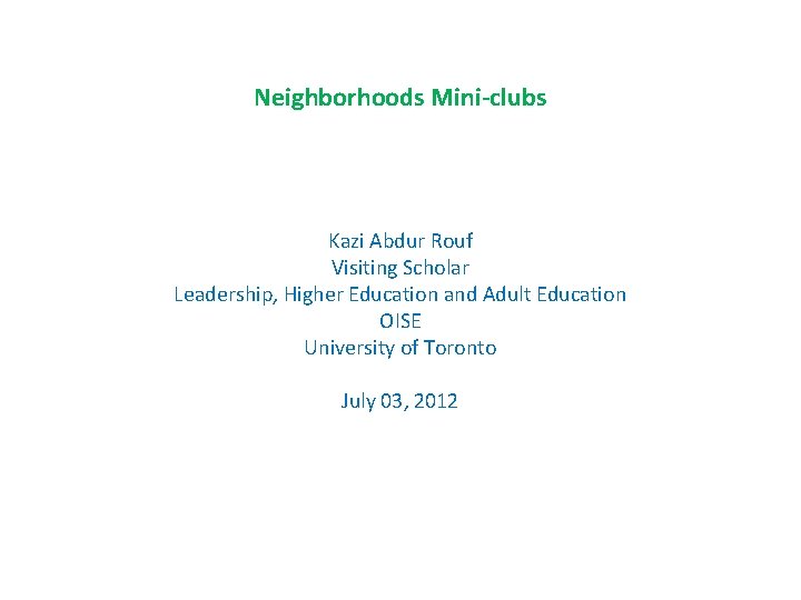 Neighborhoods Mini-clubs Kazi Abdur Rouf Visiting Scholar Leadership, Higher Education and Adult Education OISE