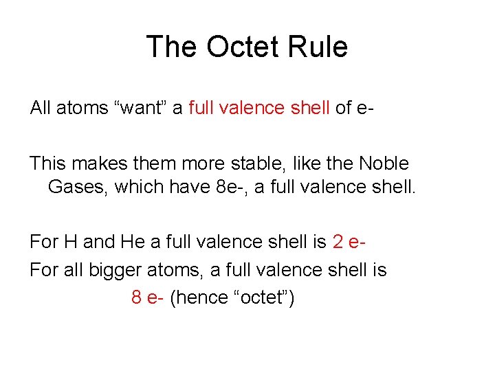 The Octet Rule All atoms “want” a full valence shell of e. This makes