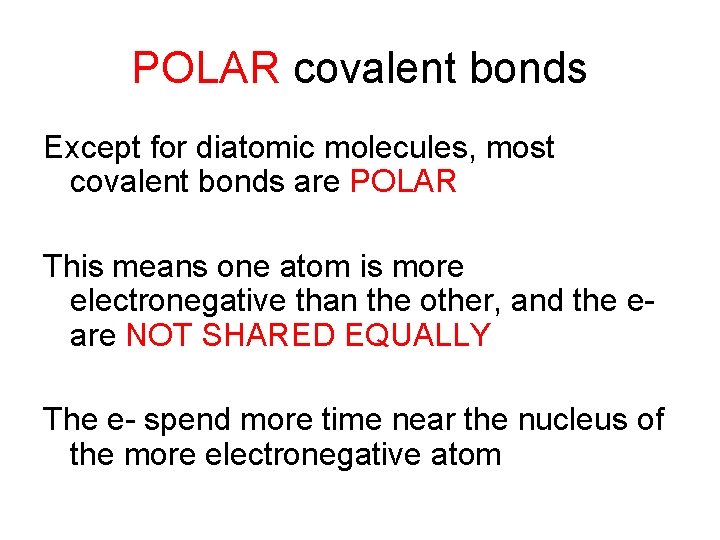 POLAR covalent bonds Except for diatomic molecules, most covalent bonds are POLAR This means POLAR covalent bonds Except for diatomic molecules, most covalent bonds are POLAR This means
