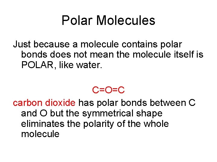 Polar Molecules Just because a molecule contains polar bonds does not mean the molecule Polar Molecules Just because a molecule contains polar bonds does not mean the molecule