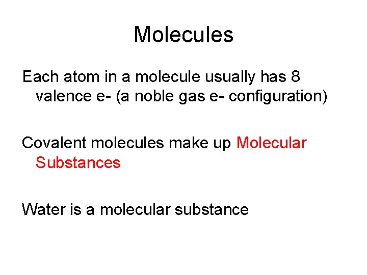 Molecules Each atom in a molecule usually has 8 valence e- (a noble gas Molecules Each atom in a molecule usually has 8 valence e- (a noble gas