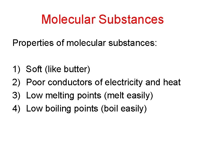 Molecular Substances Properties of molecular substances: 1) 2) 3) 4) Soft (like butter) Poor