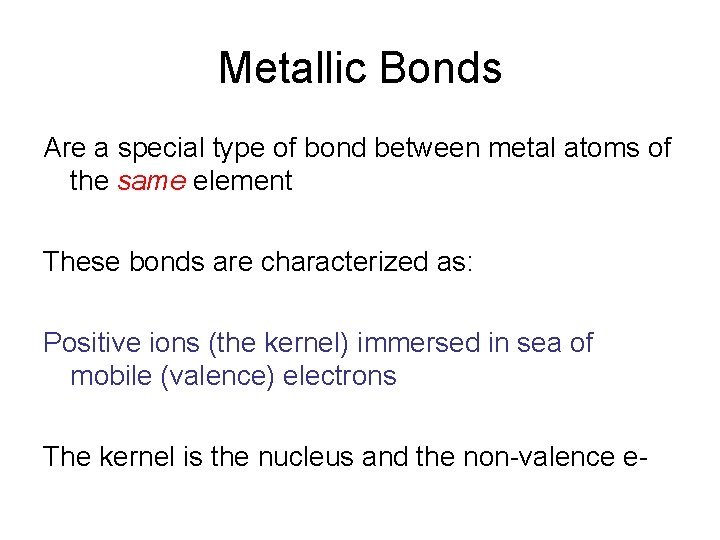 Metallic Bonds Are a special type of bond between metal atoms of the same