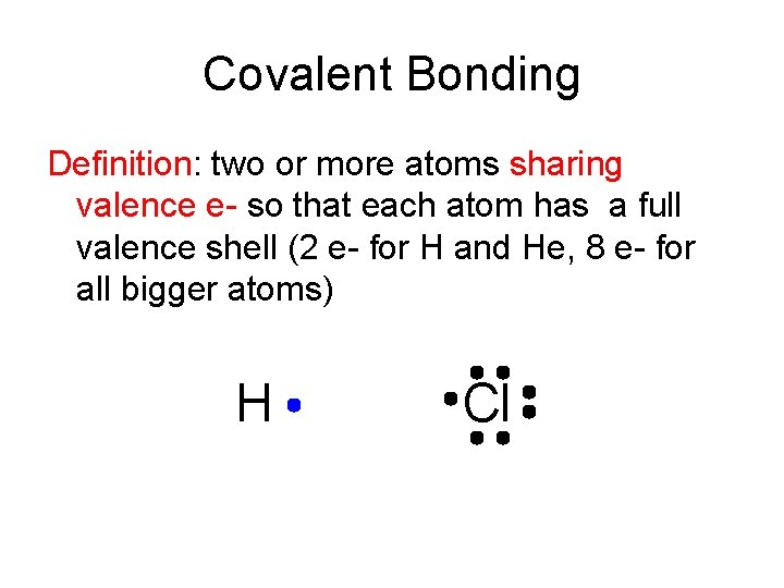 Covalent Bonding Definition: two or more atoms sharing valence e- so that each atom Covalent Bonding Definition: two or more atoms sharing valence e- so that each atom