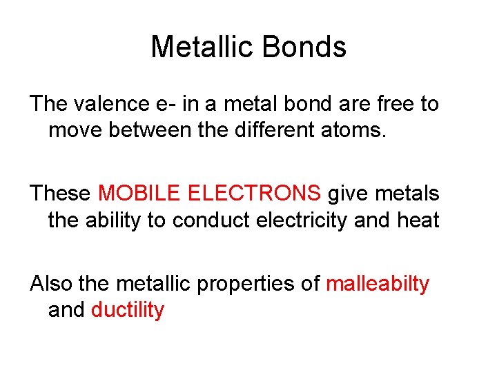 Metallic Bonds The valence e- in a metal bond are free to move between Metallic Bonds The valence e- in a metal bond are free to move between
