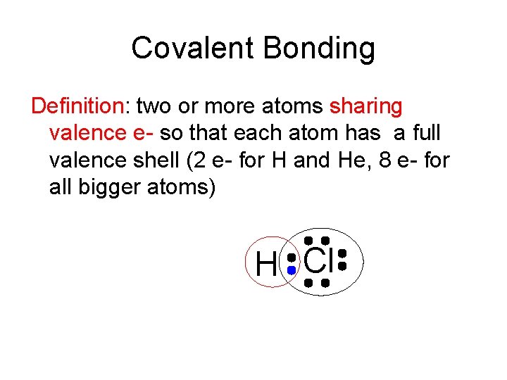 Covalent Bonding Definition: two or more atoms sharing valence e- so that each atom Covalent Bonding Definition: two or more atoms sharing valence e- so that each atom