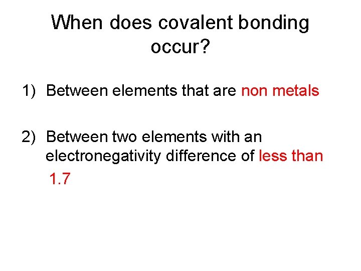 When does covalent bonding occur? 1) Between elements that are non metals 2) Between When does covalent bonding occur? 1) Between elements that are non metals 2) Between