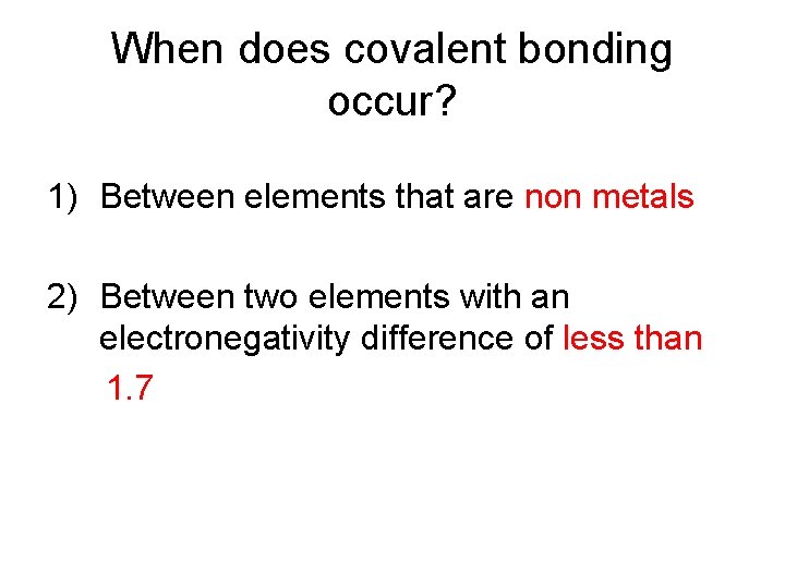 When does covalent bonding occur? 1) Between elements that are non metals 2) Between