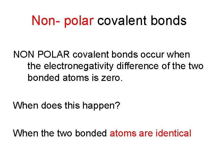 Non- polar covalent bonds NON POLAR covalent bonds occur when the electronegativity difference of Non- polar covalent bonds NON POLAR covalent bonds occur when the electronegativity difference of