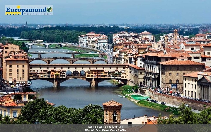 Italia, Corcega, Cerdeña y Sicilia Florence: Pure Renaissance in a walk. 