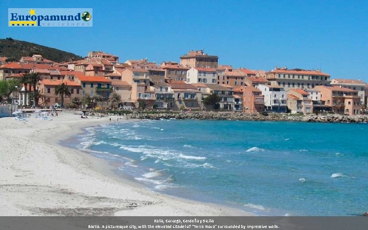 Italia, Corcega, Cerdeña y Sicilia Bastia: A picturesque city, with the elevated citadel of