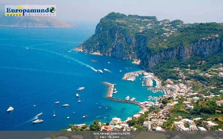 Italia, Corcega, Cerdeña y Sicilia Capri: The island…. . 