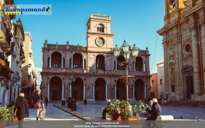 Italia, Corcega, Cerdeña y Sicilia Marsala: Quiet city with a beautiful historical center. 