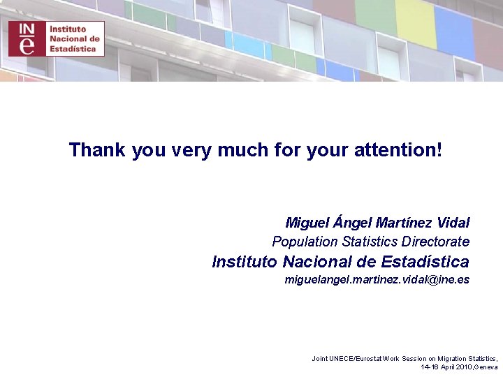 Thank you very much for your attention! Miguel Ángel Martínez Vidal Population Statistics Directorate