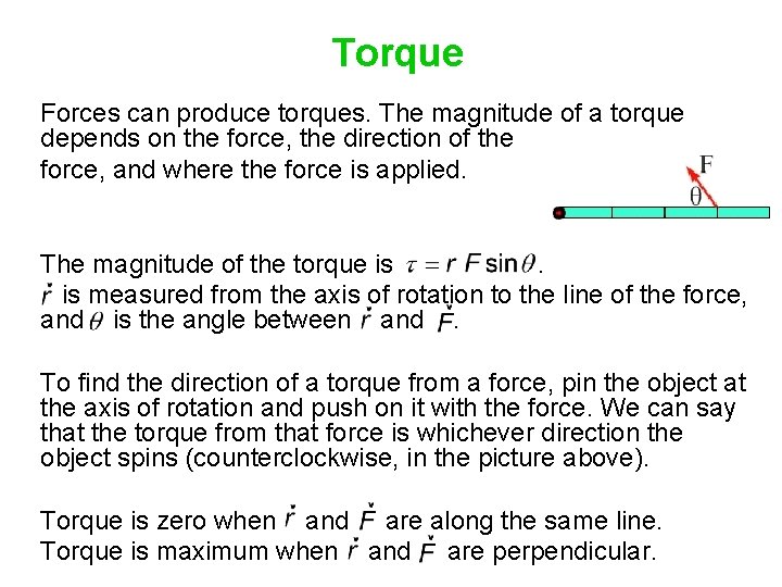 Torque Forces can produce torques. The magnitude of a torque depends on the force,