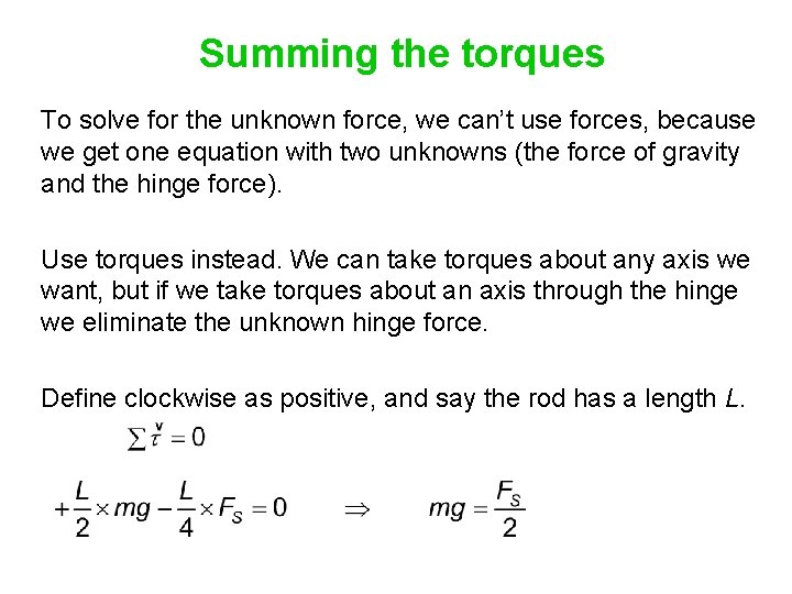 Summing the torques To solve for the unknown force, we can’t use forces, because